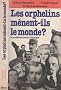 Les Orphelins m�nent-ils le monde ?