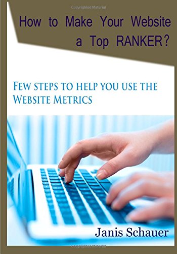 How to Make Your Website a             Top RANKER?: Few steps to help you use the Website Metrics