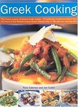 Greek Cooking: The Classic Recipes of Greece Made Simple - 70 Authentic Traditional Dishes from the Heart of the Mediterranean Shown Step-by-step in 280 Glorious Photographs