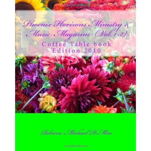 Phoenix Horizons Ministry & Music Magazine- (Vol. 1 & 2) Coffee Table book: Edition 2010