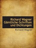 Richard Wagner G�mtliche Gchriften und Dichtungen - Richard Wagner