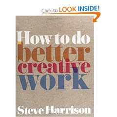 How to Do Better Creative Work (Prentice Hall Business)