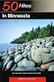 50 Hikes in Minnesota: Day Hikes from Forest to Prairie to River Bluff