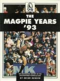 The Magpie Years '93: The Continuing History of the Collingwood Football Club