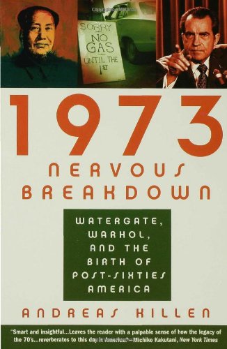 1973 nervous breakdown watergate warhol and the birth of post sixties america