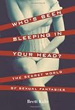 Whos Been Sleeping in Your Head: The Secret World of Sexual Fantasies