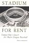 Stadium for Rent: Tampa Bay's Quest for Major League Baseball
