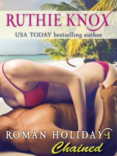 Roman Holiday 1: Chained: A Loveswept Contemporary Romance by Ruthie Knox