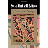 Social Work with Latinos: A Cultural Assets Paradigm