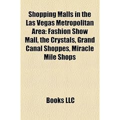 Shopping Malls in the Las Vegas Metropolitan Area: Fashion Show Mall, the Crystals, Grand Canal Shoppes, Miracle Mile Shops