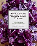 In a Polish country house kitchen : 90 recipes for the ultimate comfort food
