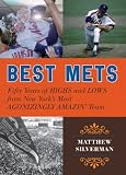 Best Mets: Fifty Years of Highs and Lows from New York s Most Agonizingly Amazin Team