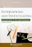 Interviewing and Investigating: Essential Skills for the Legal Professional, Fourth Edition