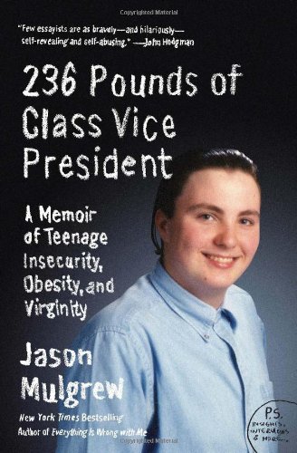 236 Pounds of Class Vice President: A Memoir of Teenage Insecurity, Obesity, and Virginity (P.S.)
