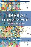 Liberal internationalism : theory, history, practice