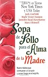 Sopa de pollo para el alma de la madre: relatos que conmueven el corazon y ponen fuego en el espiritu