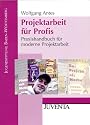 Projektarbeit für Profis: Praxishandbuch für moderne Projektarbeit