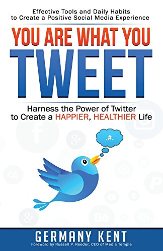 you are what you tweet harness the power of twitter to create a happier healtheir life