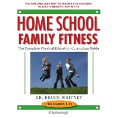 Home School Family Fitness: The Complete Physical Education Curriculum for Grades K-12