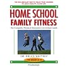 Home School Family Fitness: The Complete Physical Education Curriculum for Grades K-12