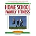 Home School Family Fitness: The Complete Physical Education Curriculum for Grades K-12