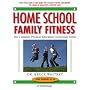 Home School Family Fitness: The Complete Physical Education Curriculum for Grades K-12