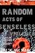 Random Acts of Senseless Violence