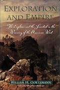 Exploration and Empire: The Explorer and the Scientist in the Winning of the American West - Hardcover