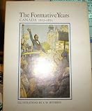 THE FORMATIVE YEARS - Canada 1812 - 1871