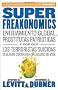 Superfreakonomics: Enfriamiento Global, Prostitutas Patrioticas y Por Que los Terroristas Suicidas Deberian Contratar un Seguro de Vida = Superfreakon (Vintage Espanol)