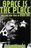 Space Is The Place: The Lives And Times Of Sun Ra