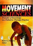 Movement Sciences: Transfer Of Knowledge Into Pediatric Therapy Practice (Physical and Occupational Therapy in Pediatrics Monographic Separates ) (Physical ... in Pediatrics Monographic Separates )