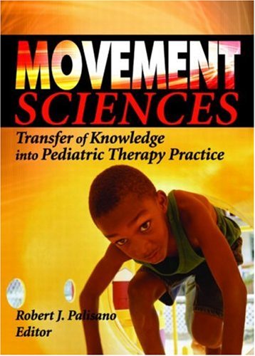 Movement Sciences: Transfer Of Knowledge Into Pediatric Therapy Practice (Physical and Occupational Therapy in Pediatrics Monographic Separates )
