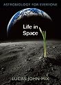Life in Space: Astrobiology for Everyone