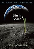 Life in Space: Astrobiology for Everyone