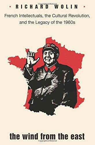 The Wind from the East: French Intellectuals, the Cultural Revolution, and the Legacy of the 1960s