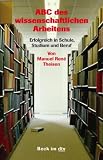 ABC des wissenschaftlichen Arbeitens: Erfolgreich in Schule, Studium und Beruf - Manuel Ren&eacute; Theisen