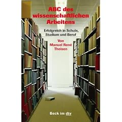 ABC des wissenschaftlichen Arbeitens: Erfolgreich in Schule, Studium und Beruf