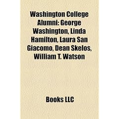 Washington College Alumni: George Washington, Linda Hamilton, Laura San Giacomo, Dean Skelos, William T. Watson
