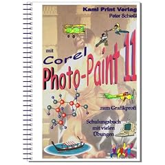 Corel Photo-Paint 11 - digitale Fotobearbeitung: Schulungsbuch mit vielen �bungen