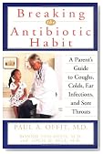 Breaking the Antibiotic Habit: A Parent's Guide to Coughs, Colds, Ear Infections, and Sore Throats