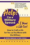 Help!  I'm a Military Spouse--I Want a Life Too!: How to Craft a Life for YOU as You Move with the Military