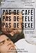 No Coffee, No TV, No Sex ( Pas de café, pas de télé, pas de sexe )