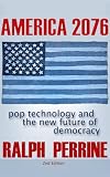 America 2076 Pop Technology and the New Future of Democracy 51rFy8WL4LL. SL160 America 2076 Pop Technology and the New Future of Democracy