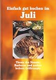 Einfach gut kochen im Juli  - Barbecue und andere leckere Grillrezepte