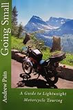Going Small - A Guide to Lightweight Motorcycle Touring