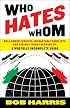 Who Hates Whom: Well-Armed Fanatics, Intractable Conflicts, and Various Things Blowing Up A Woefully Incomplete Guide