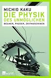 Die Physik des Unm�glichen: Beamer, Phaser, Zeitmaschinen - Michio Kaku