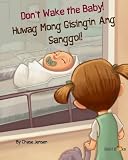 Don't Wake the Baby!: Huwag Mong Gisingin Ang Sanggol! : Babl Children's Books in Tagalog and English (Tagalog Edition)