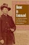Honor in Command: Lt. Freeman S. Bowley's Civil War Service in the 30th United States Colored Infantry (New Perspectives on the History of the South)